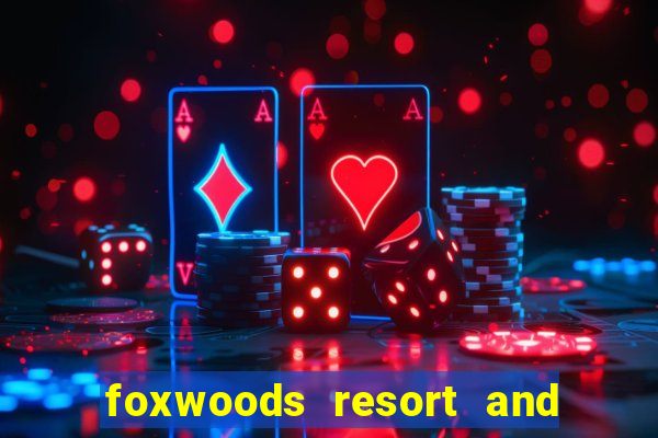 foxwoods resort and casino connecticut