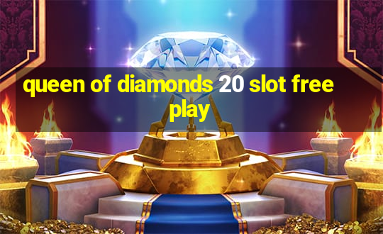 queen of diamonds 20 slot free play