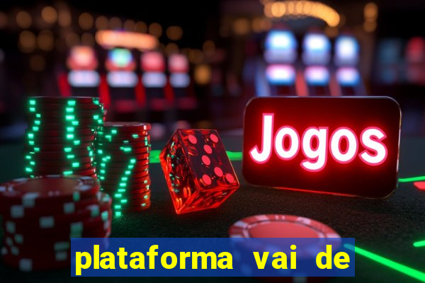 plataforma vai de bet é confiável