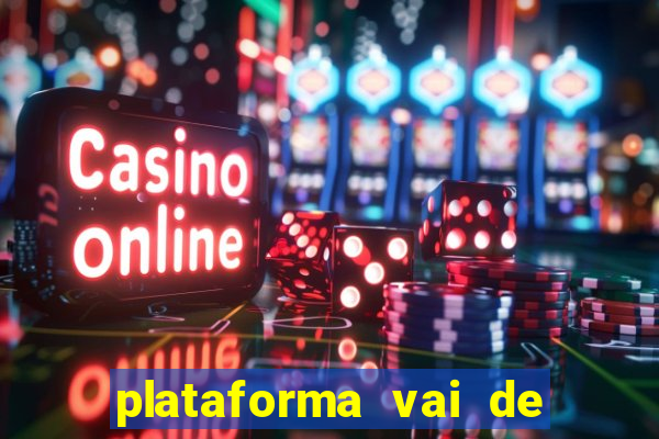 plataforma vai de bet é confiável