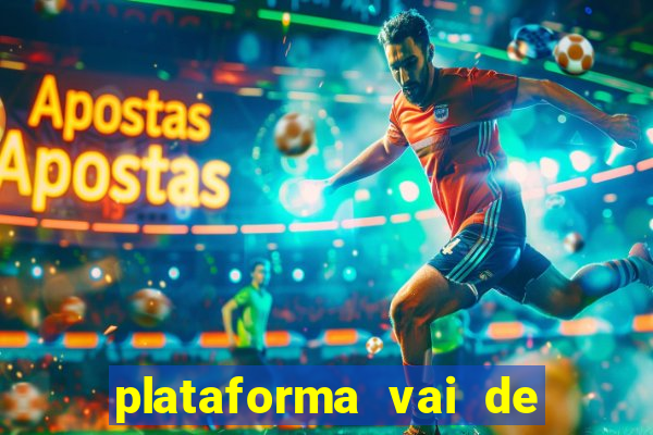 plataforma vai de bet é confiável