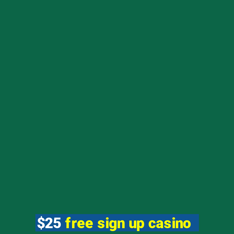 $25 free sign up casino