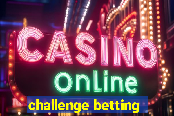 challenge betting