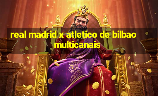 real madrid x atletico de bilbao multicanais