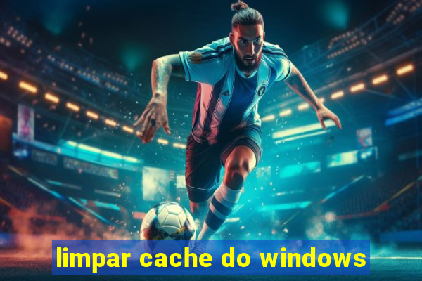 limpar cache do windows