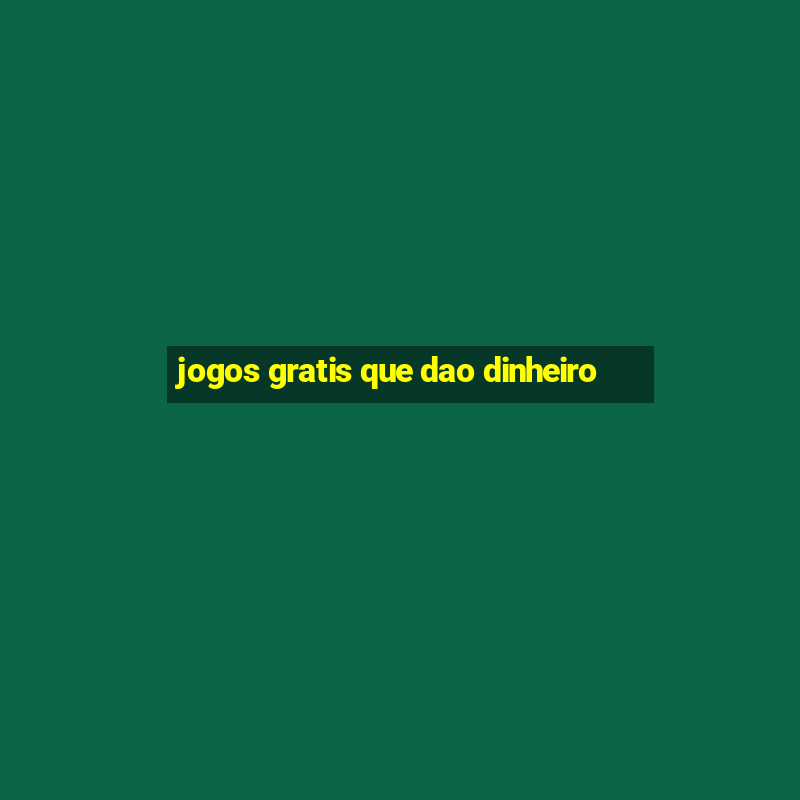 jogos gratis que dao dinheiro