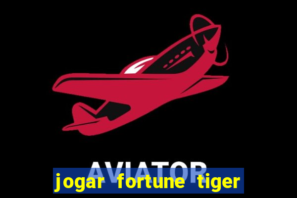 jogar fortune tiger modo demo