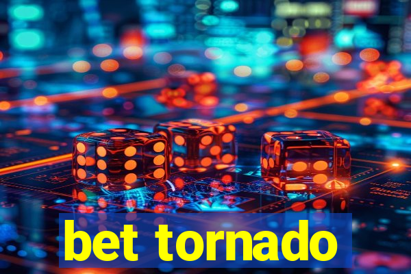 bet tornado