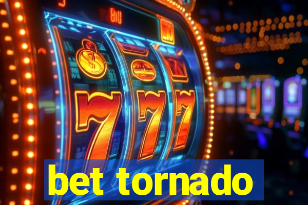 bet tornado