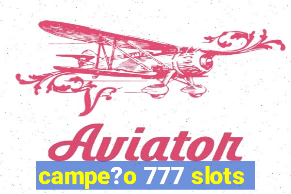 campe?o 777 slots