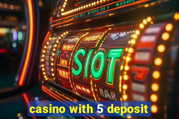 casino with 5 deposit