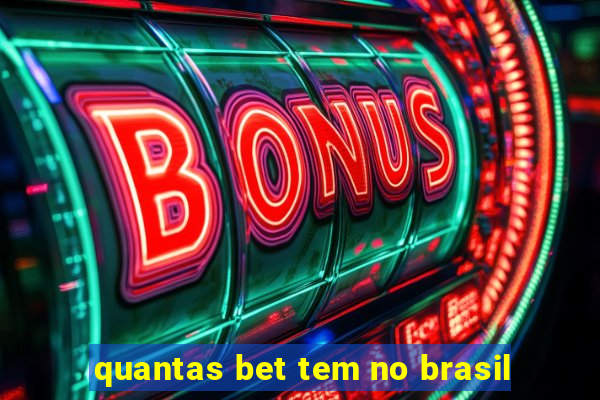 quantas bet tem no brasil