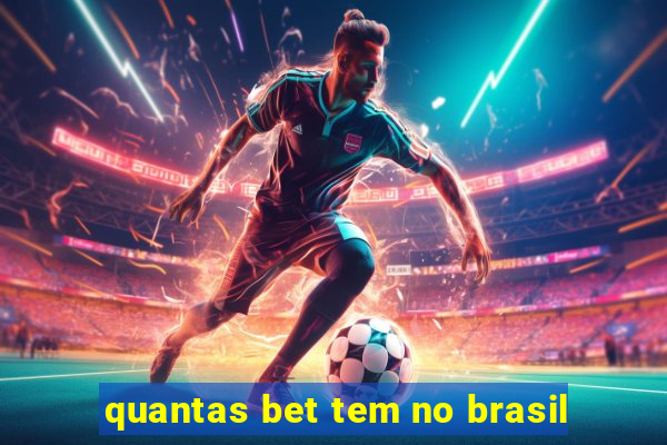 quantas bet tem no brasil