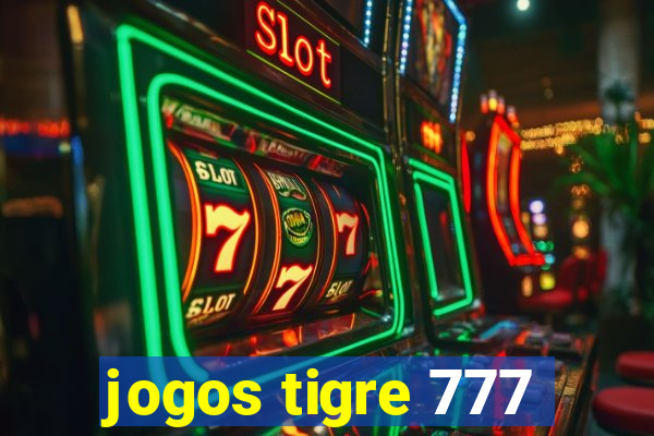 jogos tigre 777