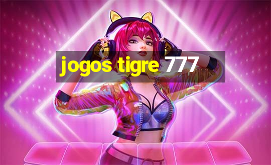 jogos tigre 777