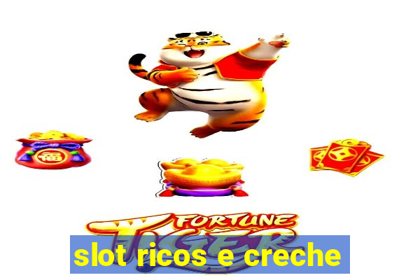 slot ricos e creche