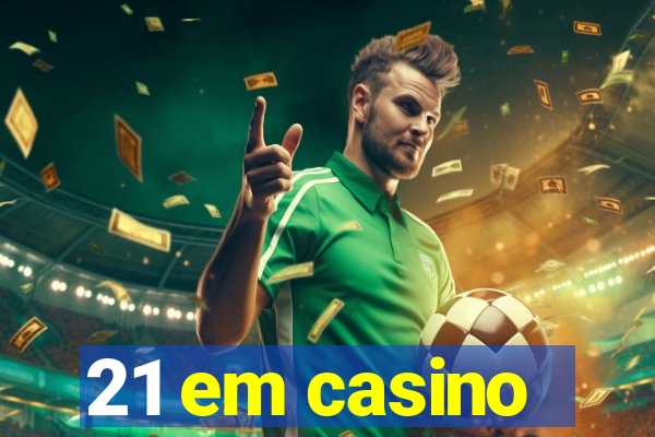 21 em casino