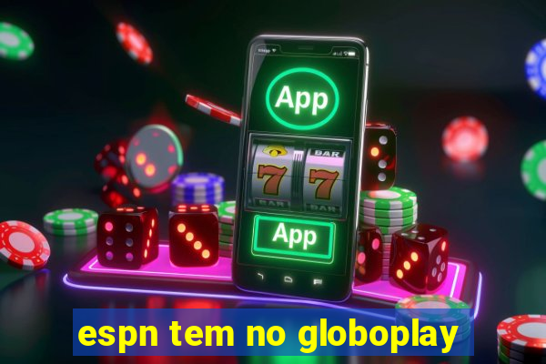 espn tem no globoplay