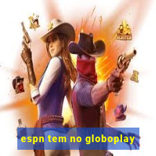 espn tem no globoplay