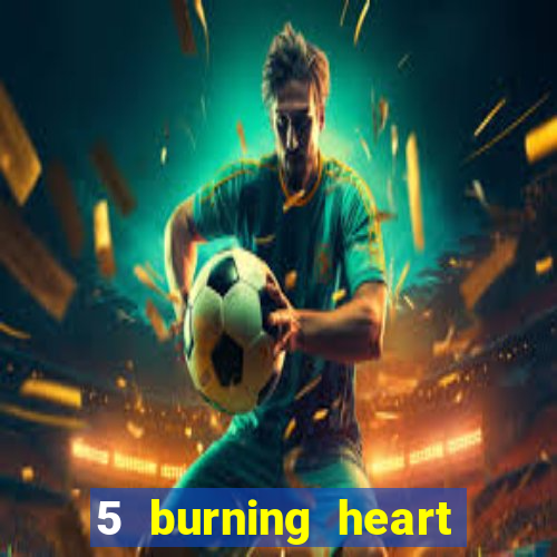 5 burning heart online slot