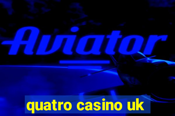 quatro casino uk