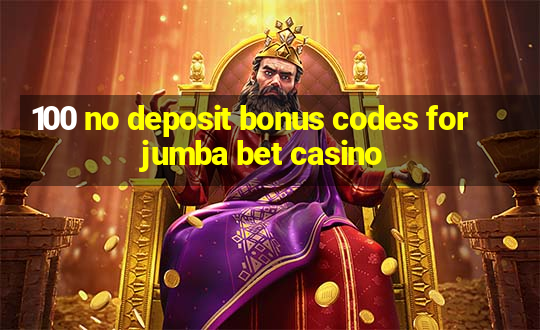 100 no deposit bonus codes for jumba bet casino