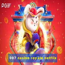 007 casino royale netflix