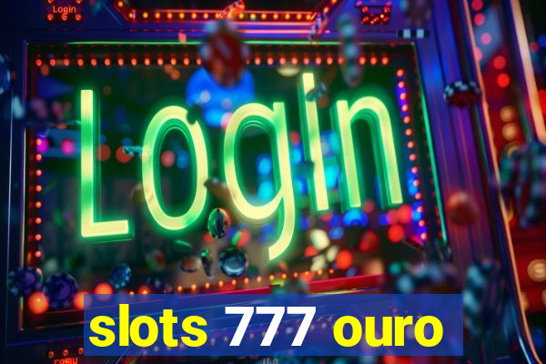 slots 777 ouro