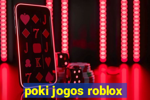 poki jogos roblox