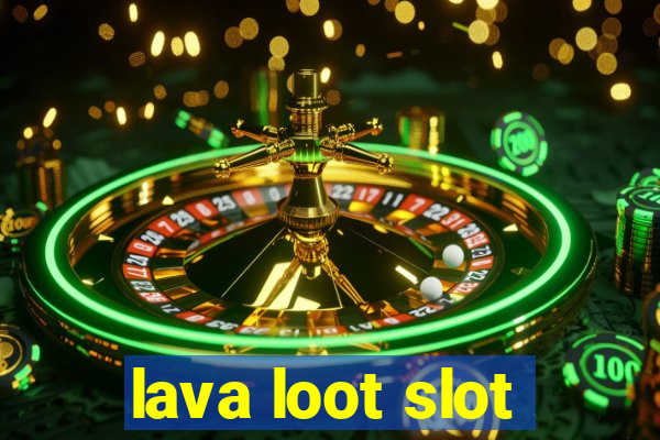 lava loot slot