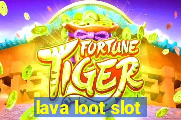 lava loot slot