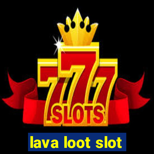 lava loot slot