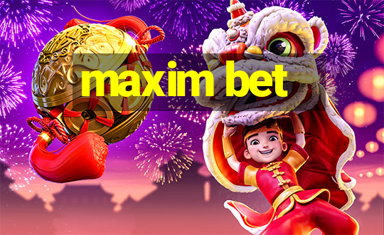 maxim bet