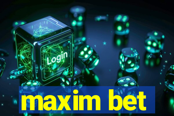 maxim bet