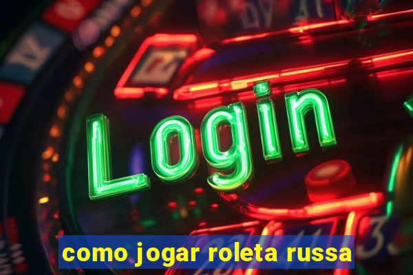 como jogar roleta russa