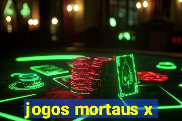 jogos mortaus x