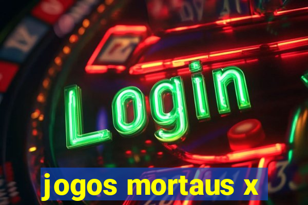 jogos mortaus x