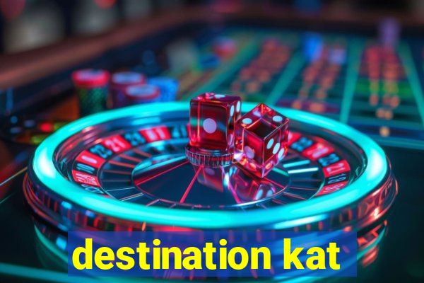 destination kat