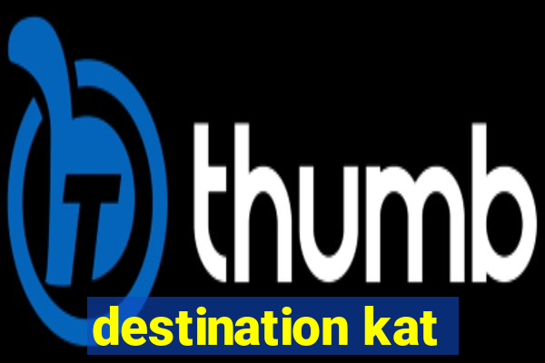 destination kat