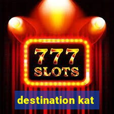 destination kat