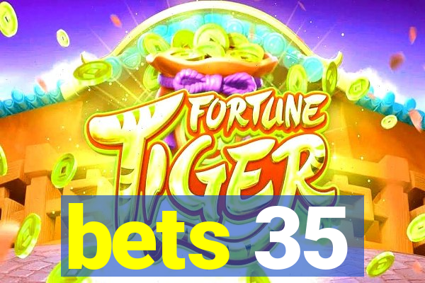 bets 35