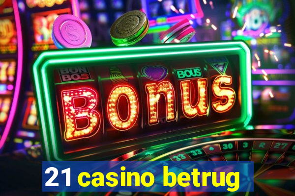 21 casino betrug