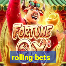 rolling bets