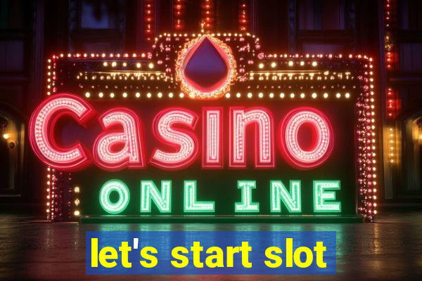 let's start slot