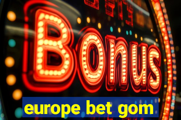 europe bet gom