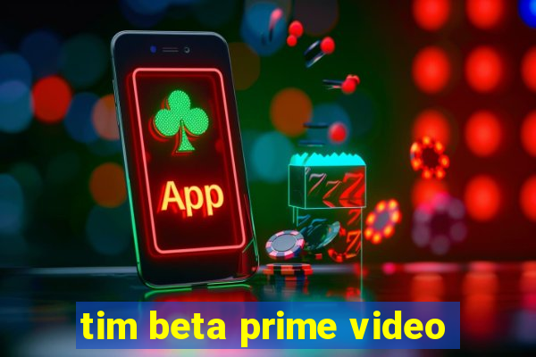 tim beta prime video