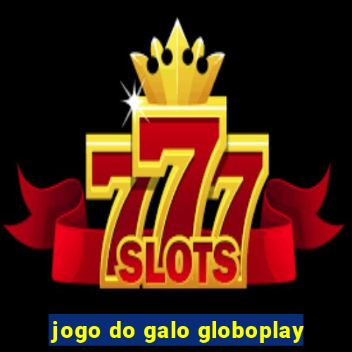 jogo do galo globoplay