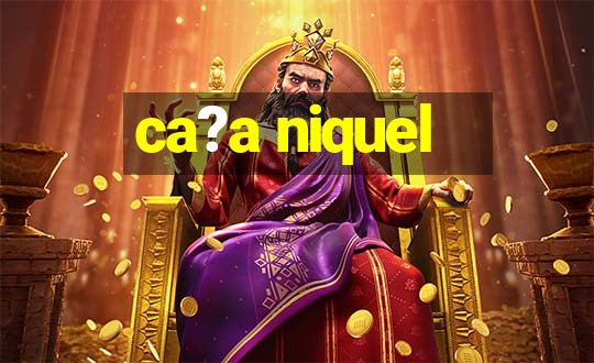 ca?a niquel