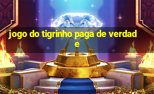 jogo do tigrinho paga de verdade