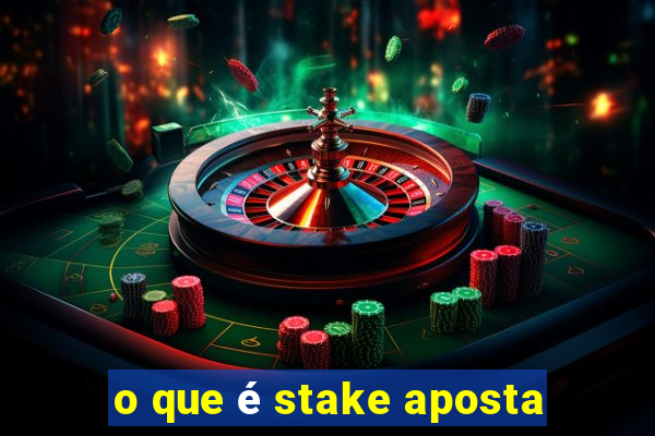 o que é stake aposta